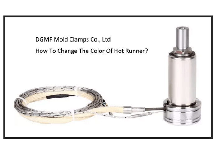 How To Change The Color On Hot Runner - DGMF Mold Clamps Co., Ltd